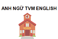 TRUNG TÂM ANH NGỮ TVM ENGLISH